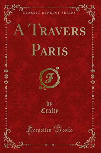 Imagen de archivo de A Travers Paris (Classic Reprint) a la venta por Forgotten Books