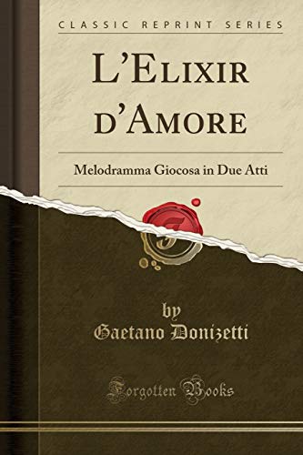 Beispielbild fr L'Elixir d'Amore: Melodramma Giocosa in Due Atti (Classic Reprint) zum Verkauf von Forgotten Books