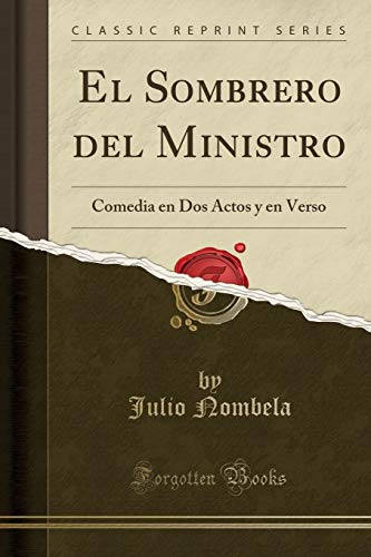 Beispielbild fr El Sombrero del Ministro: Comedia en Dos Actos y en Verso (Classic Reprint) zum Verkauf von Forgotten Books