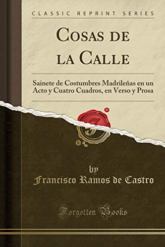 Stock image for Cosas de la Calle: Sainete de Costumbres Madrileñas en un Acto y Cuatro Cuadros for sale by Forgotten Books