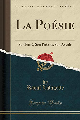 Stock image for La Po sie: Son Pass , Son Pr sent, Son Avenir (Classic Reprint) for sale by Forgotten Books