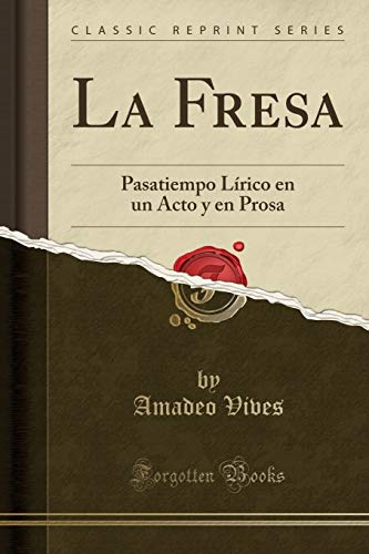 Imagen de archivo de La Fresa: Pasatiempo Lrico en un Acto y en Prosa (Classic Reprint) a la venta por Forgotten Books