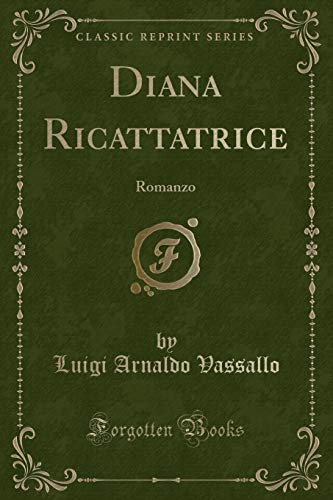 Imagen de archivo de Diana Ricattatrice: Romanzo (Classic Reprint) a la venta por Forgotten Books