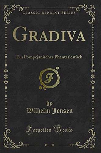 Stock image for Gradiva: Ein Pompejanisches Phantasiestück (Classic Reprint) for sale by Forgotten Books