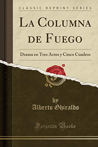 Imagen de archivo de La Columna de Fuego: Drama en Tres Actos y Cinco Cuadros (Classic Reprint) a la venta por Forgotten Books