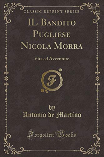 9781390620139: IL Bandito Pugliese Nicola Morra: Vita ed Avventure (Classic Reprint)