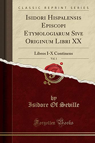 Beispielbild fr Isidori Hispalensis Episcopi Etymologiarum Sive Originum Libri XX, Vol. 1 zum Verkauf von Forgotten Books