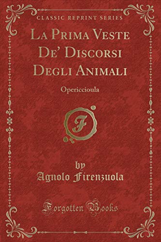 Imagen de archivo de La Prima Veste De' Discorsi Degli Animali: Opericcioula (Classic Reprint) a la venta por Forgotten Books