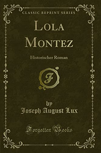 Beispielbild fr Lola Montez: Historischer Roman (Classic Reprint) zum Verkauf von Forgotten Books