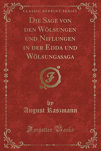 Beispielbild fr Die Sage von den W lsungen und Niflungen in der Edda und W lsungasaga zum Verkauf von Forgotten Books