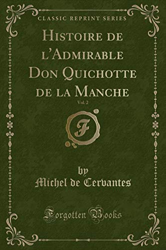 Imagen de archivo de Histoire de l'Admirable Don Quichotte de la Manche, Vol. 2 (Classic Reprint) a la venta por Forgotten Books