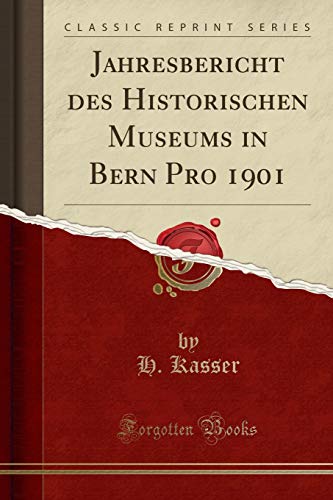 Imagen de archivo de Jahresbericht des Historischen Museums in Bern Pro 1901 (Classic Reprint) a la venta por Forgotten Books