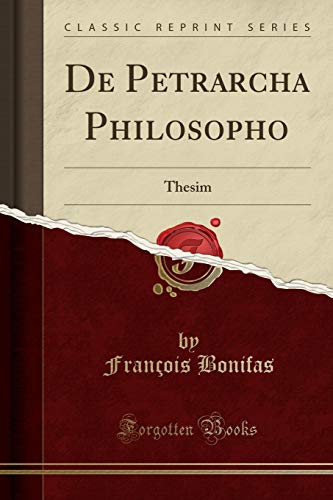 Beispielbild fr De Petrarcha Philosopho: Thesim (Classic Reprint) zum Verkauf von Forgotten Books