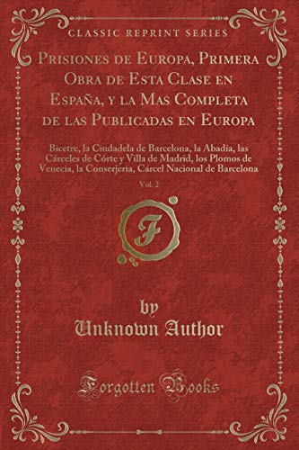 9781390989908: Prisiones de Europa, Primera Obra de Esta Clase En Espaa, Y La Mas Completa de Las Publicadas En Europa, Vol. 2: Bicetre, La Ciudadela de Barcelona, ... La Conserjeria, Crcel Na (Spanish Edition)