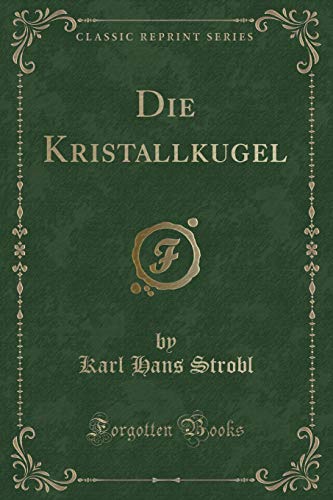 Die Kristallkugel (Classic Reprint) (Paperback) - Karl Hans Strobl