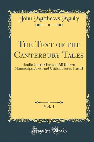 Beispielbild fr The Text of the Canterbury Tales, Vol. 4: Studied on the Basis of All Known Manuscripts; Text and Critical Notes, Part II (Classic Reprint) zum Verkauf von Reuseabook