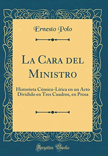 9781391136554: La Cara del Ministro: Historieta Cmico-Lrica en un Acto Dividido en Tres Cuadros, en Prosa (Classic Reprint)