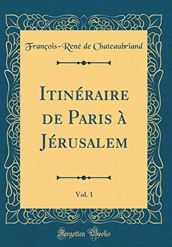 Imagen de archivo de Itinraire de Paris  Jrusalem, Vol. 1 (Classic Reprint) a la venta por Buchpark