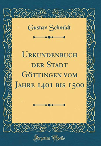 9781391323091: Urkundenbuch der Stadt Gttingen vom Jahre 1401 bis 1500 (Classic Reprint)