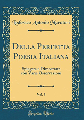 9781391333311: Della Perfetta Poesia Italiana, Vol. 3: Spiegata e Dimostrata con Varie Osservazioni (Classic Reprint)