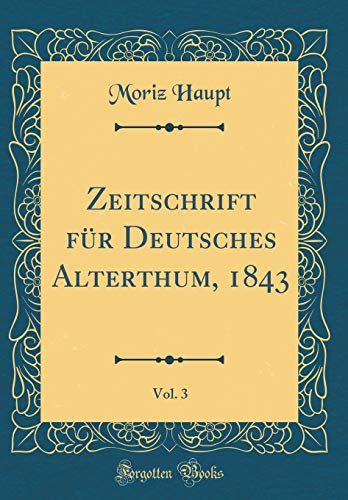 9781391343181: Zeitschrift fr Deutsches Alterthum, 1843, Vol. 3 (Classic Reprint)