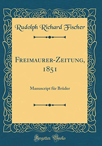 Beispielbild fr Freimaurer-Zeitung, 1851 : Manuscript fr Brder (Classic Reprint) zum Verkauf von Buchpark