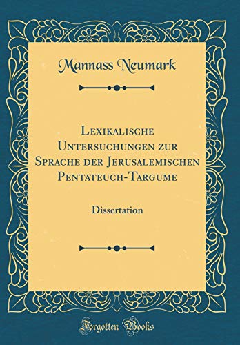 9781391417349: Lexikalische Untersuchungen zur Sprache der Jerusalemischen Pentateuch-Targume: Dissertation (Classic Reprint)