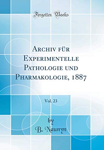 Beispielbild fr Archiv fr Experimentelle Pathologie und Pharmakologie, 1887, Vol. 23 (Classic Reprint) zum Verkauf von Buchpark