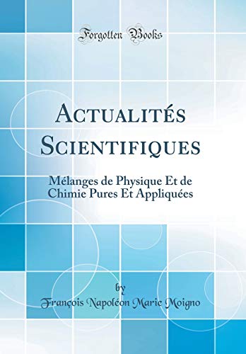 9781391507897: Actualits Scientifiques: Mlanges de Physique Et de Chimie Pures Et Appliques (Classic Reprint)