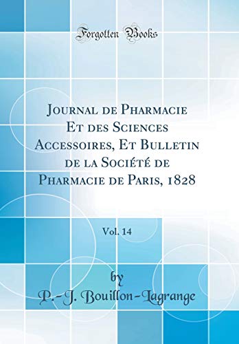 9781391519999: Journal de Pharmacie Et Des Sciences Accessoires, Et Bulletin de la Societe de Pharmacie de Paris, 1828, Vol. 14 (Classic Reprint)