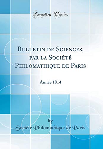9781391683348: Bulletin de Sciences, par la Socit Philomathique de Paris: Anne 1814 (Classic Reprint)