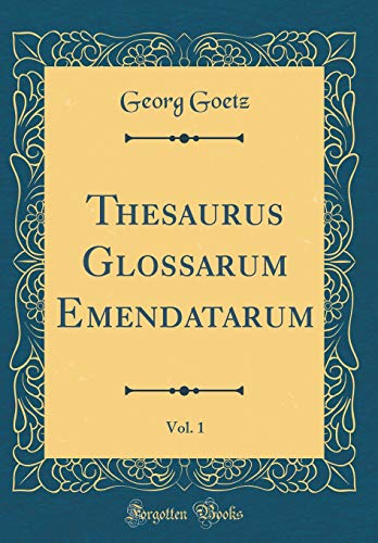 9781391693064: Thesaurus Glossarum Emendatarum, Vol. 1 (Classic Reprint)
