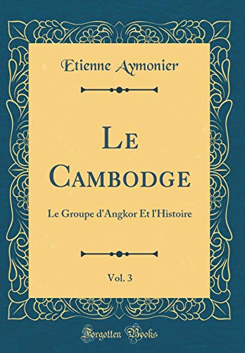 Beispielbild fr Le Cambodge, Vol. 3: Le Groupe d`Angkor Et l`Histoire (Classic Reprint) zum Verkauf von Buchpark