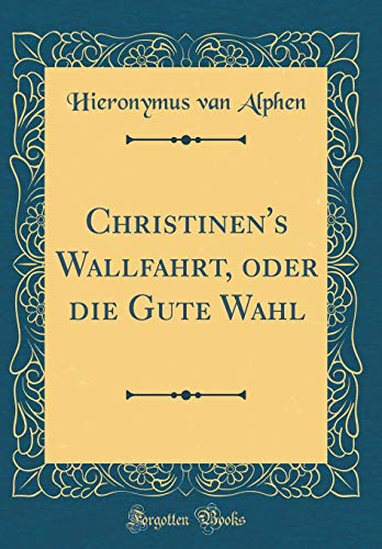 9781391802848: Christinen's Wallfahrt, oder die Gute Wahl (Classic Reprint)