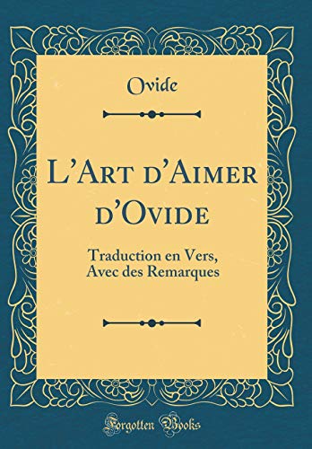 9781391831572: L'Art d'Aimer d'Ovide: Traduction en Vers, Avec des Remarques (Classic Reprint)