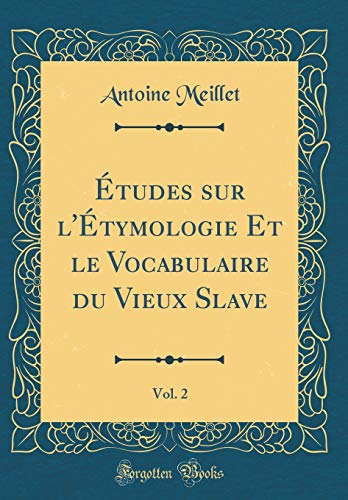 9781391867083: Etudes Sur l'Etymologie Et Le Vocabulaire Du Vieux Slave, Vol. 2 (Classic Reprint)