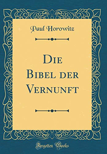9781391884790: Die Bibel der Vernunft (Classic Reprint)