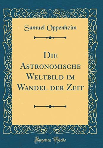 9781391905419: Die Astronomische Weltbild im Wandel der Zeit (Classic Reprint)