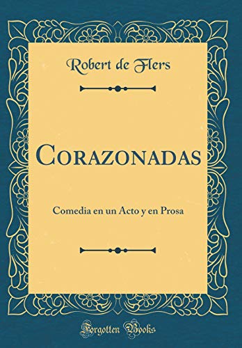 9781391938639: Corazonadas: Comedia En Un Acto Y En Prosa (Classic Reprint)