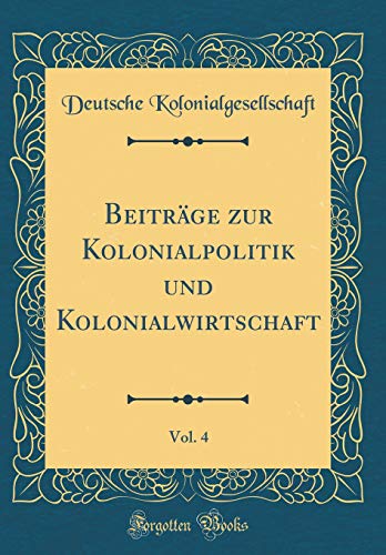 9781391988597: Beitrge zur Kolonialpolitik und Kolonialwirtschaft, Vol. 4 (Classic Reprint)