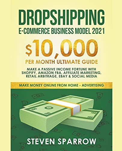 Stock image for Dropshipping E-commerce Business Model #2021: $10,000/month Ultimate Guide - Make a Passive Income Fortune With Shopify, Amazon FBA, Affiliate Market for sale by GreatBookPrices