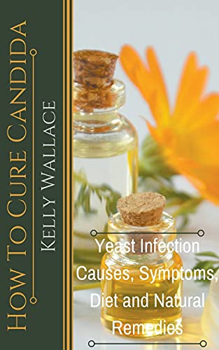 Imagen de archivo de How To Cure Candida - Yeast Infection Causes, Symptoms, Diet & Natural Remedies a la venta por GreatBookPrices