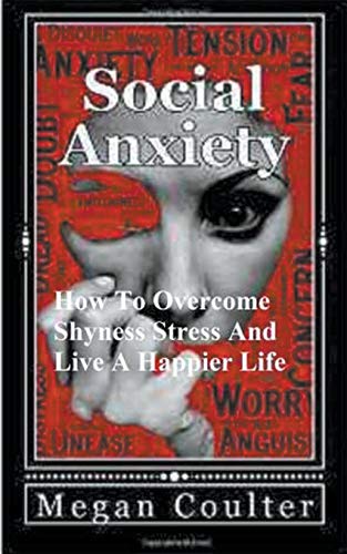 Beispielbild fr Social Anxiety: How To Overcome Shyness, Stress And Live A Happier Life zum Verkauf von Lucky's Textbooks