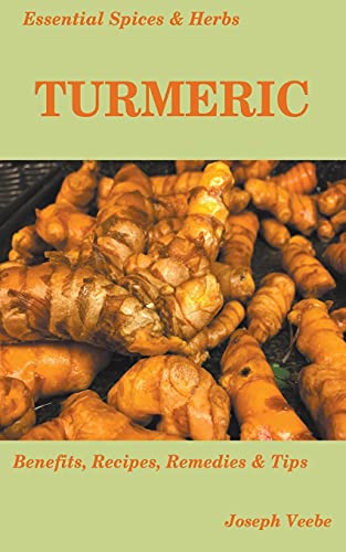 Beispielbild fr Essential Spices and Herbs: Turmeric: The Wonder Spice with Many Health Benefits. Recipes Included zum Verkauf von Ria Christie Collections