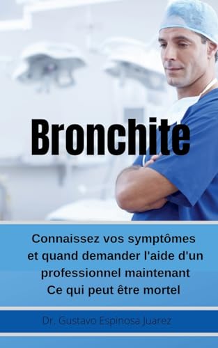 Imagen de archivo de Bronchite Connaissez vos symptmes et quand demander l'aide d'un professionnel maintenant Ce qui peut tre mortel (French Edition) a la venta por Lucky's Textbooks