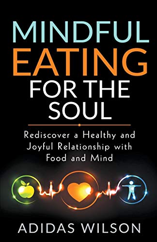 Stock image for Mindful Eating For The Soul - Rediscover A Healthy And Joyful Relationship With Food And Mind for sale by Lucky's Textbooks