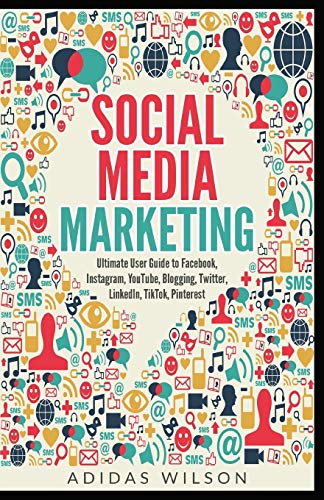 Stock image for Social Media Marketing - Ultimate User Guide to Facebook, Instagram, YouTube, Blogging, Twitter, LinkedIn, TikTok, Pinterest for sale by GreatBookPrices