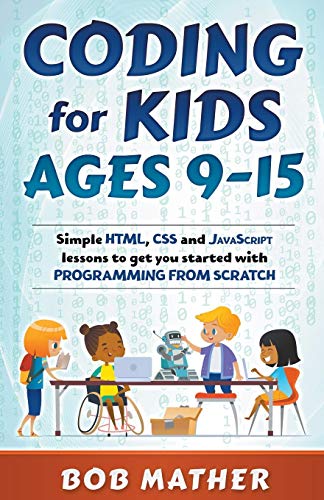 9781393200468: Coding for Kids Ages 9-15: Simple HTML, CSS and JavaScript lessons to get you started with Programming from Scratch