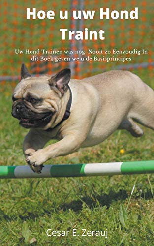 Imagen de archivo de Hoe u uw Hond Traint Uw Hond Trainen was nog Nooit zo Eenvoudig In dit Boek geven we u de Basisprincipes (Dutch Edition) a la venta por Lucky's Textbooks