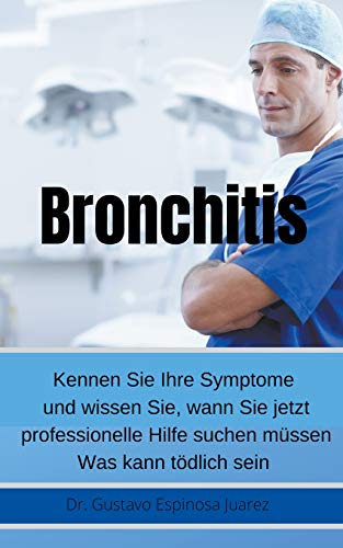 Imagen de archivo de Bronchitis Kennen Sie Ihre Symptome und wissen Sie, wann Sie jetzt professionelle Hilfe suchen mssen Was kann tdlich sein (German Edition) a la venta por Lucky's Textbooks